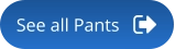 See all Pants